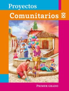 Portada de Proyectos comunitarios de primer grado: ilustración de una fuente en una plaza de pueblo con un vendedor de globos y molinillos, una señora que teje y niñas y niños que leen o pasean a un perro