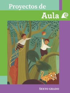 Portada de Proyectos de aula de sexto grado: ilustración de dos niñas y niños que trepan por un árbol grande de hojas verdes, con un felino estilizado en una esquina