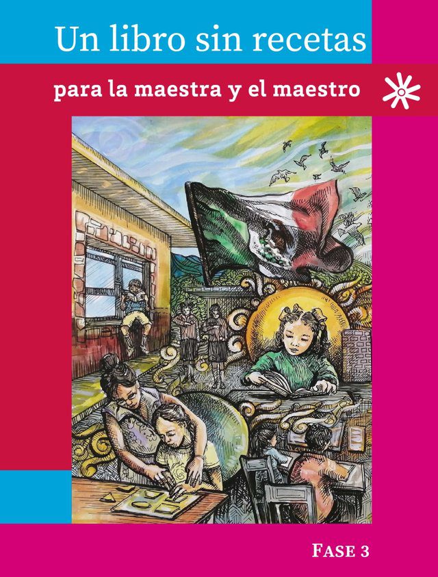 Portada de Un libro sin recetas para la maestra y el maestro, Fase 3: ilustración de un salón de clases con la bandera de México al fondo y una mujer que ayuda a una niña